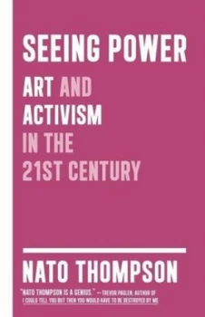 Image of Seeing Power by Nato Thompson Paperback