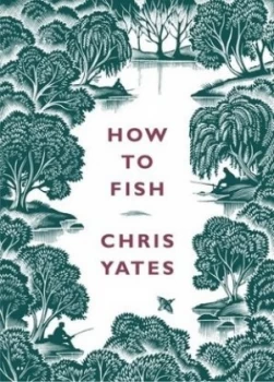 Image of How to Fish by Chris Yates Hardback