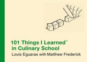 Image of 101 Things I Learned in Culinary School by Louis Eguaras Hardback