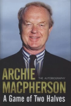 Image of A Game of Two Halves by Archie Macpherson Hardback