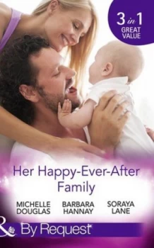 Image of Her Happy-Ever-After Family by Michelle Douglas and Barbara Hannay and Soraya Lane Paperback