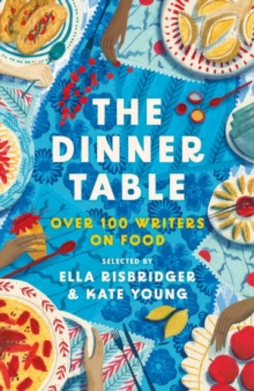 Image of The Dinner Table : Over 100 Writers on Food Hardback
