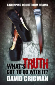 Image of Whats Truth Got to Do with It by David Crigman Book