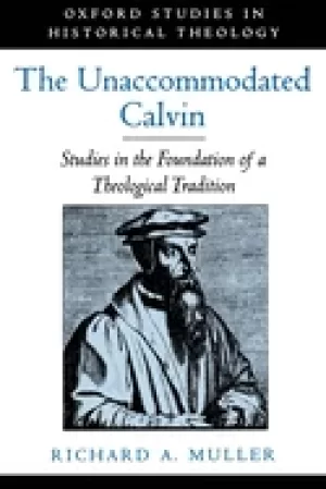 Image of unaccommodated calvin studies in the foundation of a theological tradition