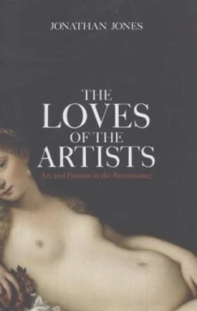 Image of The Loves of the Artists by Jonathan Jones Hardback