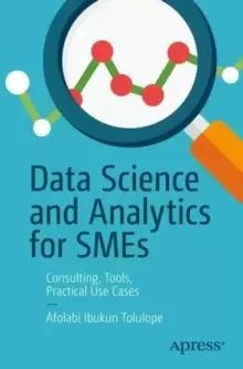 Image of Data Science and Analytics for SMEs : Consulting, Tools, Practical Use Cases