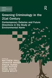 Image of Greening Criminology in the 21st Century Contemporary debates and future directions in the study of environmental harm