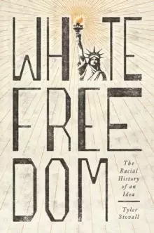 Image of White Freedom : The Racial History of an Idea