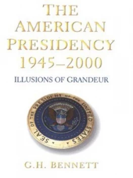Image of The American Presidency 1945-2000 by Gh Bennett Hardback