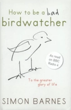 Image of How to Be a Bad Birdwatcher by Simon Barnes and Alex Fox Hardback