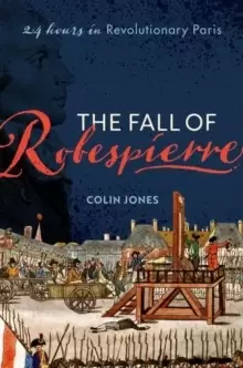 Image of The Fall of Robespierre : 24 Hours in Revolutionary Paris