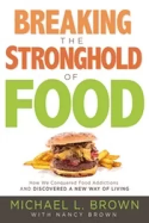 Image of breaking the stronghold of food how we conquered food addictions and discov