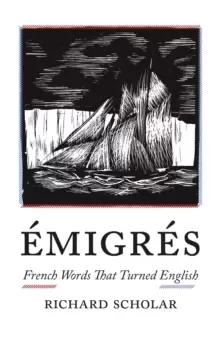 Image of Emigres : French Words That Turned English