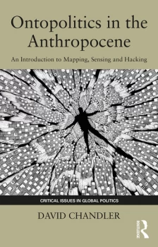 Image of Ontopolitics in the AnthropoceneAn Introduction to Mapping Sensing and Hacking