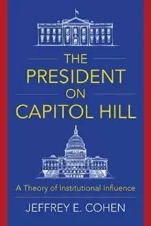 Image of The President on Capitol Hill : A Theory of Institutional Influence