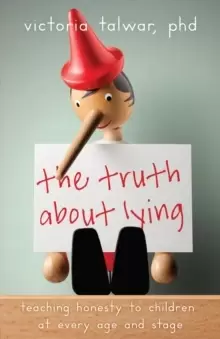 Image of The Truth About Lying : Teaching Honesty to Children at Every Age and Stage