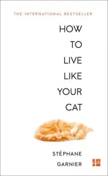 Image of How to Live Like Your Cat by Stephane Garnier
