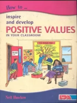 Image of How to inspire and develop positive values in the classroom by Neil Hawkes