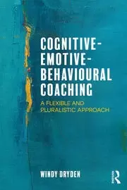 Image of Cognitive-Emotive-Behavioural Coaching A Flexible and Pluralistic Approach