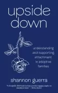 Image of upside down understanding and supporting attachment in adoptive families