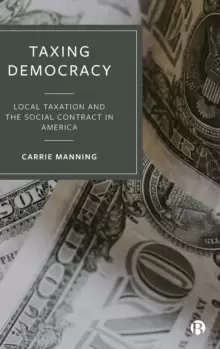Image of Taxing Democracy : Local Taxation and the Social Contract in America