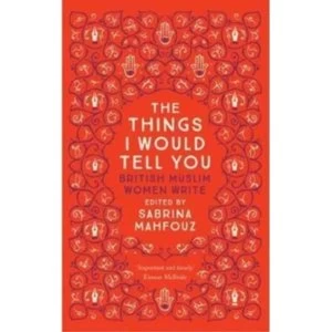 Image of The Things I Would Tell You : British Muslim Women Write