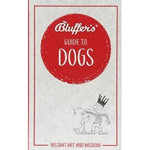 Image of Bluffer's Guide to Dogs Instant wit and wisdom Paperback / softback 2018