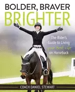 Image of bolder braver brighter the riders guide to living your best life on horseba