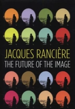 Image of The Future of the Image by Jacques Ranciere Hardback