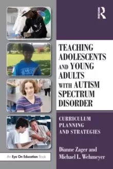 Image of Teaching Adolescents and Young Adults with Autism Spectrum Disorder : Curriculum Planning and Strategies