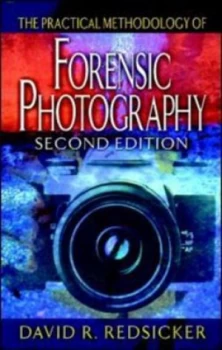 Image of The Practical Methodology of Forensic Photography by David R. Redsicker Hardback