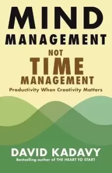 Image of Mind Management, Not Time Management by David Kadavy