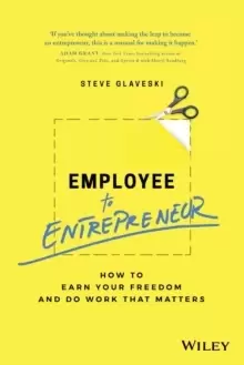 Image of Employee to Entrepreneur : How to Earn Your Freedom and Do Work that Matters