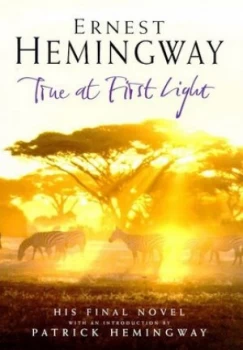 Image of True at First Light by Ernest Hemingway Book
