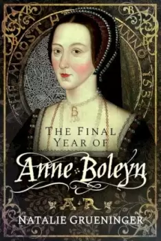 Image of The Final Year of Anne Boleyn