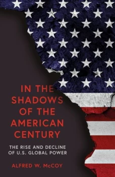 Image of In the Shadows of the American Century by Alfred W. Mccoy Hardback