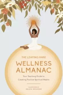 Image of The Leaping Hare Wellness Almanac : Your yearlong guide to creating positive spiritual habits