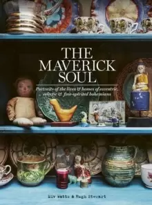 Image of The Maverick Soul : Inside the Lives & Homes of Eccentric, Eclectic & Free-spirited Bohemians