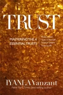 Image of Trust : Mastering the 4 Essential Trusts: Trust in God, Trust in Yourself, Trust in Others, Trust in Life
