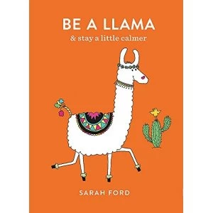 Image of Be a Llama and stay a little calmer Paperback / softback 2018
