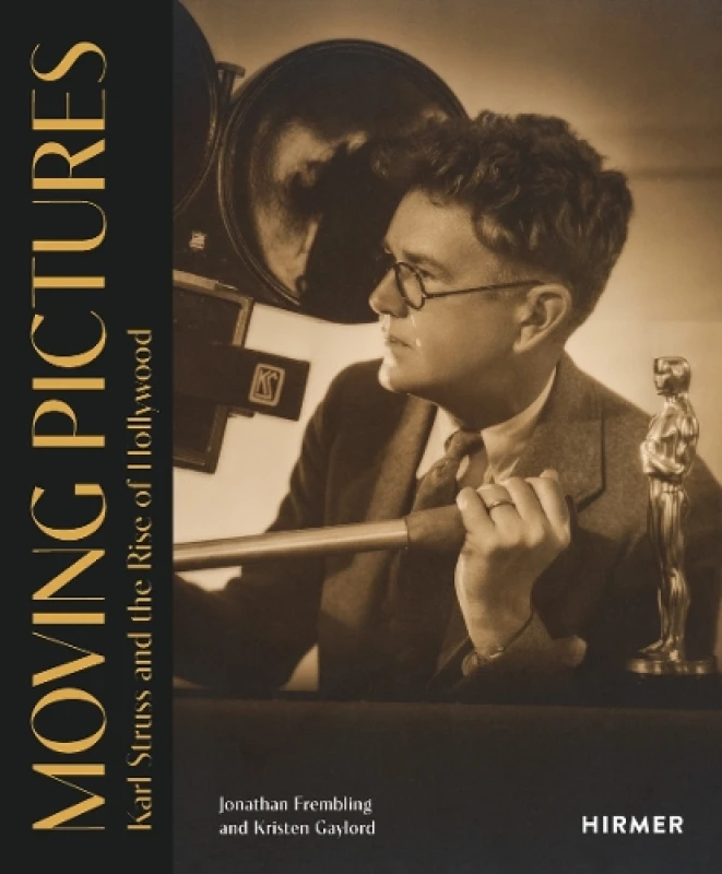 Image of Moving Pictures: Karl Struss and the Rise of Hollywood Hardback