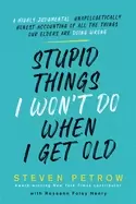 Image of stupid things i wont do when i get old a highly judgmental unapologeticall