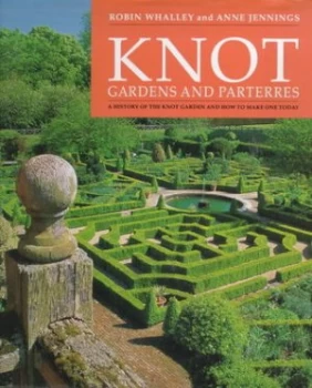 Image of Knot Gardens and Parterres by Robin Whalley and Anne Jennings and Museum of Garden History Hardback