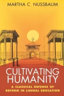 Image of Cultivating Humanity : A Classical Defense of Reform in Liberal Education