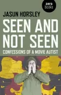 Image of seen and not seen confessions of a movie autist