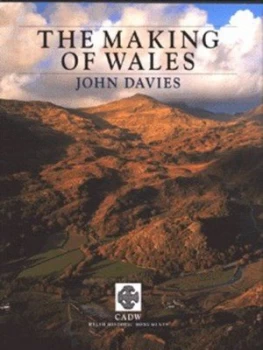 Image of The Making of Wales by John Davies and Cadw Welsh Historic Monuments Hardback