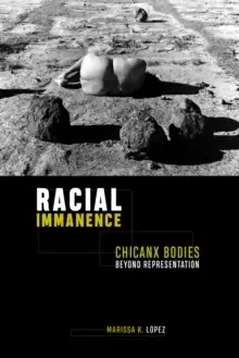 Image of Racial Immanence : Chicanx Bodies beyond Representation