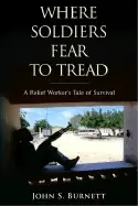 Image of where soldiers fear to tread a relief workers tale of survival