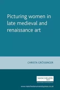 Image of Picturing women in late medieval art by Christa Grossinger