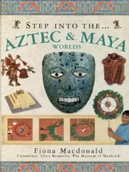 Image of Step into the Aztec & Maya worlds by Fiona Macdonald